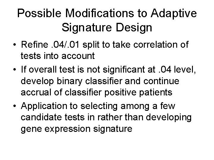 Possible Modifications to Adaptive Signature Design • Refine. 04/. 01 split to take correlation