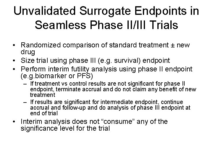 Unvalidated Surrogate Endpoints in Seamless Phase II/III Trials • Randomized comparison of standard treatment