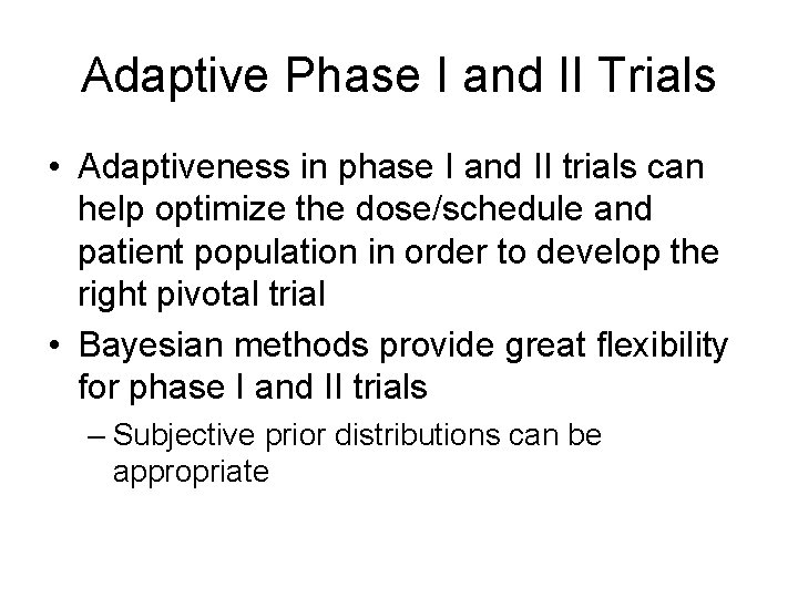 Adaptive Phase I and II Trials • Adaptiveness in phase I and II trials