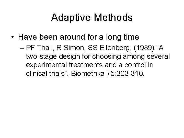 Adaptive Methods • Have been around for a long time – PF Thall, R