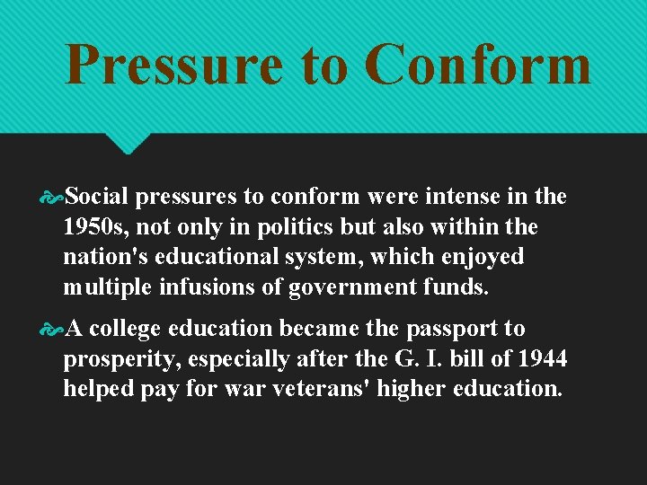 Pressure to Conform Social pressures to conform were intense in the 1950 s, not