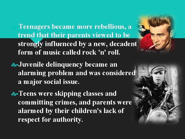  Teenagers became more rebellious, a trend that their parents viewed to be strongly
