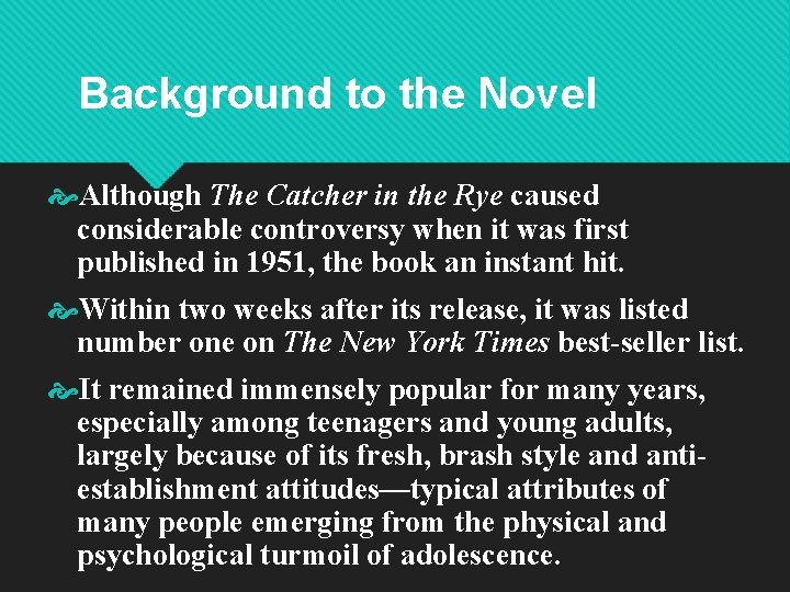 Background to the Novel Although The Catcher in the Rye caused considerable controversy when