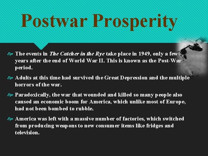 Postwar Prosperity The events in The Catcher in the Rye take place in 1949,