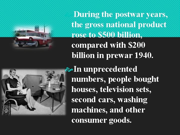  During the postwar years, the gross national product rose to $500 billion, compared