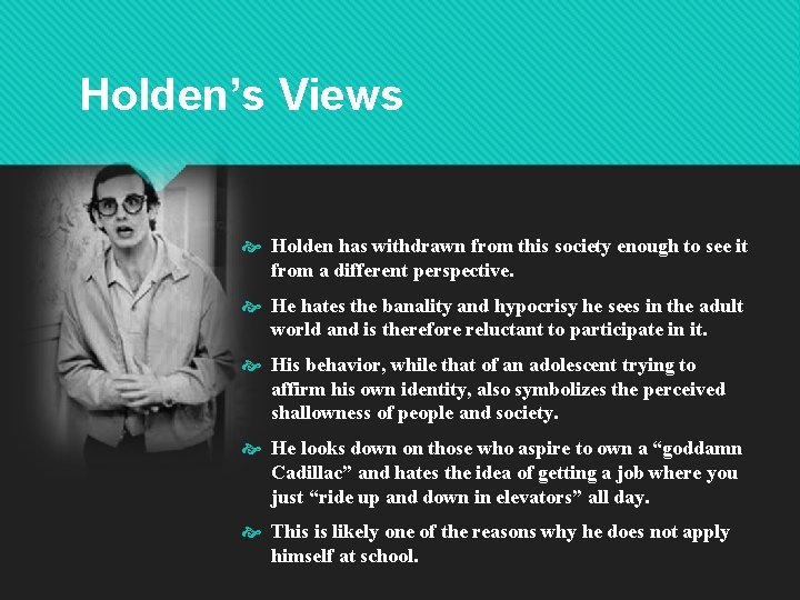 Holden’s Views Holden has withdrawn from this society enough to see it from a