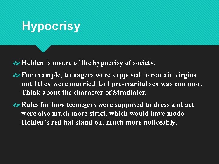 Hypocrisy Holden is aware of the hypocrisy of society. For example, teenagers were supposed