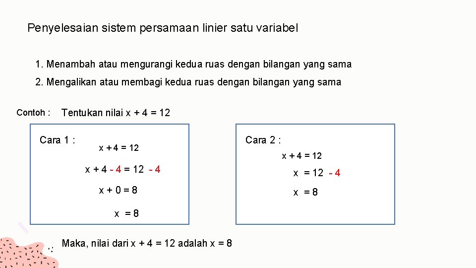 Penyelesaian sistem persamaan linier satu variabel 1. Menambah atau mengurangi kedua ruas dengan bilangan