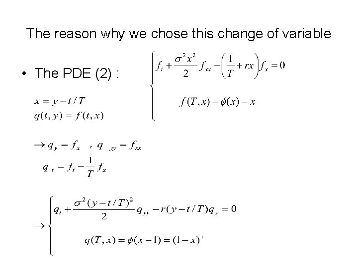 The reason why we chose this change of variable • The PDE (2) :