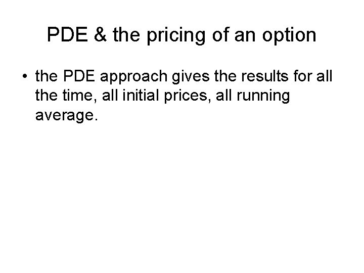 PDE & the pricing of an option • the PDE approach gives the results