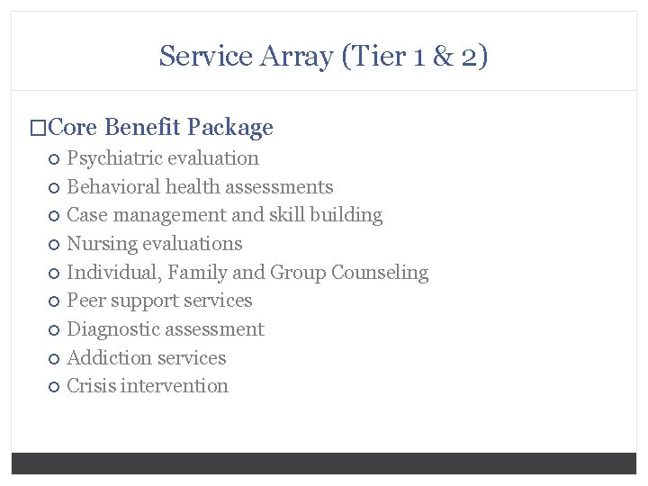 Service Array (Tier 1 & 2) �Core Benefit Package Psychiatric evaluation Behavioral health assessments