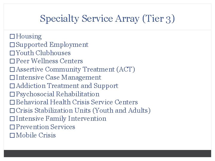 Specialty Service Array (Tier 3) � Housing � Supported Employment � Youth Clubhouses �