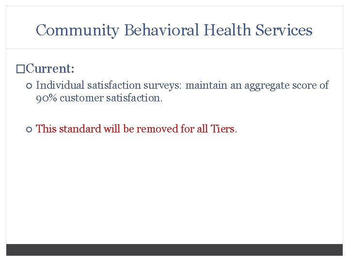 Community Behavioral Health Services �Current: Individual satisfaction surveys: maintain an aggregate score of 90%