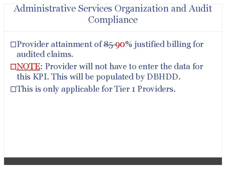 Administrative Services Organization and Audit Compliance �Provider attainment of 85 90% justified billing for