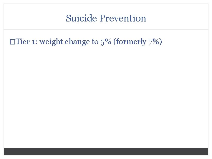Suicide Prevention �Tier 1: weight change to 5% (formerly 7%) 