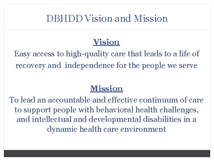 DBHDD Vision and Mission Vision Easy access to high-quality care that leads to a