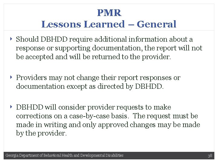 PMR Lessons Learned – General ‣ ‣ ‣ Should DBHDD require additional information about