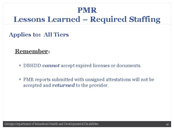 PMR Lessons Learned – Required Staffing Applies to: All Tiers Remember: ‣ ‣ DBHDD