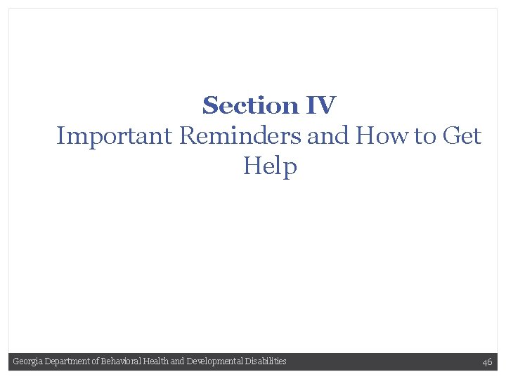 Section IV Important Reminders and How to Get Help Georgia Department of Behavioral Health