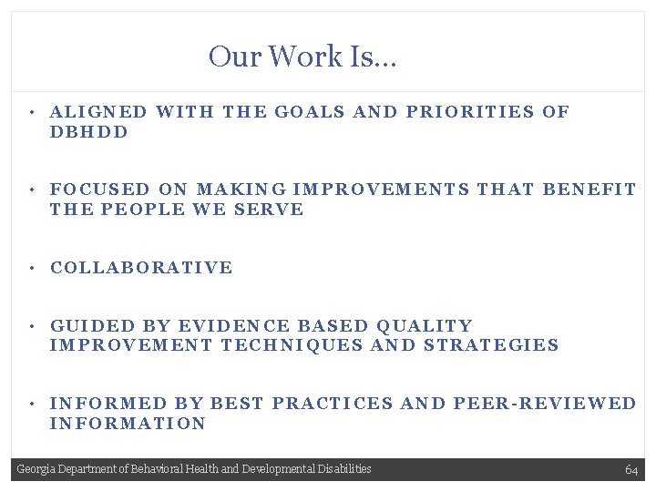 Our Work Is…Is… • ALIGNED WITH THE GOALS AND PRIORITIES OF DBHDD • FOCUSED
