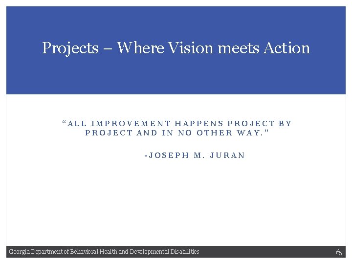 Projects – Where Vision meets Action “ALL IMPROVEMENT HAPPENS PROJECT BY PROJECT AND IN