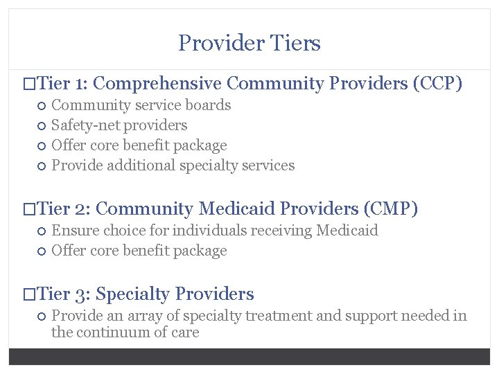 Provider Tiers �Tier 1: Comprehensive Community Providers (CCP) Community service boards Safety-net providers Offer