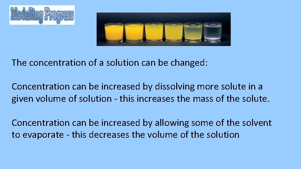 The concentration of a solution can be changed: Concentration can be increased by dissolving