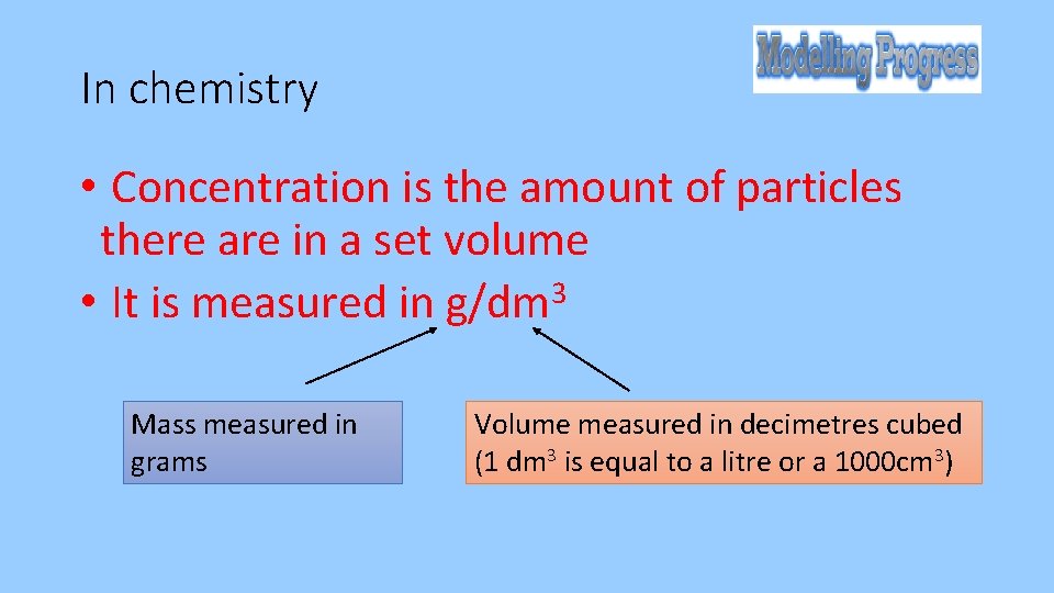 In chemistry • Concentration is the amount of particles there are in a set
