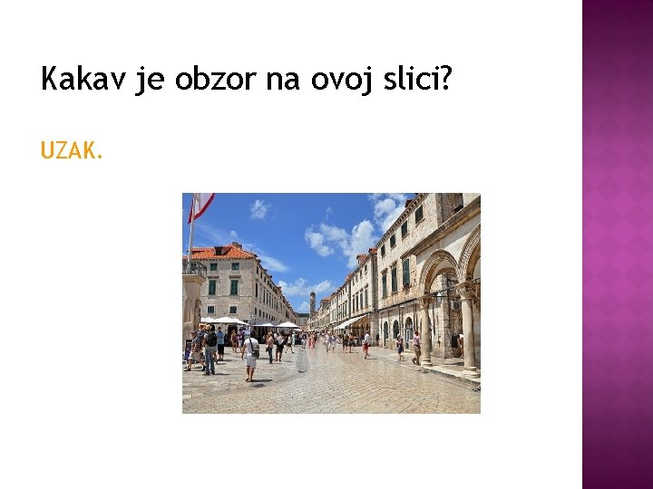 Kakav je obzor na ovoj slici? UZAK. 