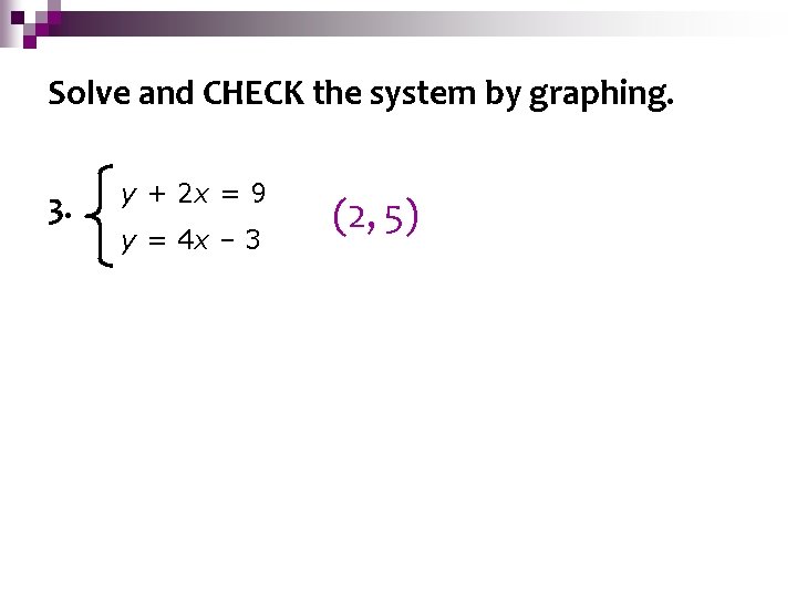 Solving Systems by Graphing Solve and CHECK the system by graphing. 3. y +