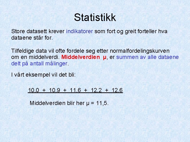 Statistikk Store datasett krever indikatorer som fort og greit forteller hva dataene står for.