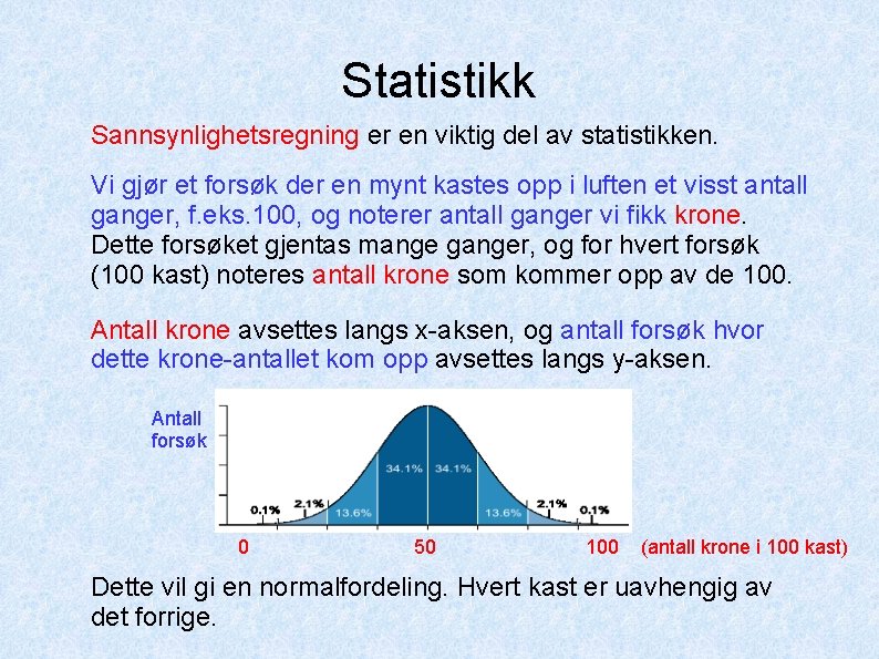 Statistikk Sannsynlighetsregning er en viktig del av statistikken. Vi gjør et forsøk der en