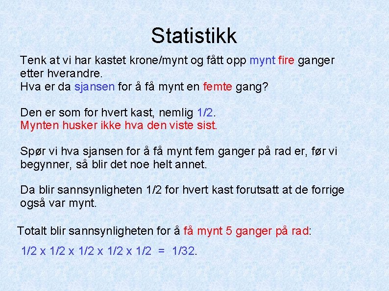 Statistikk Tenk at vi har kastet krone/mynt og fått opp mynt fire ganger etter