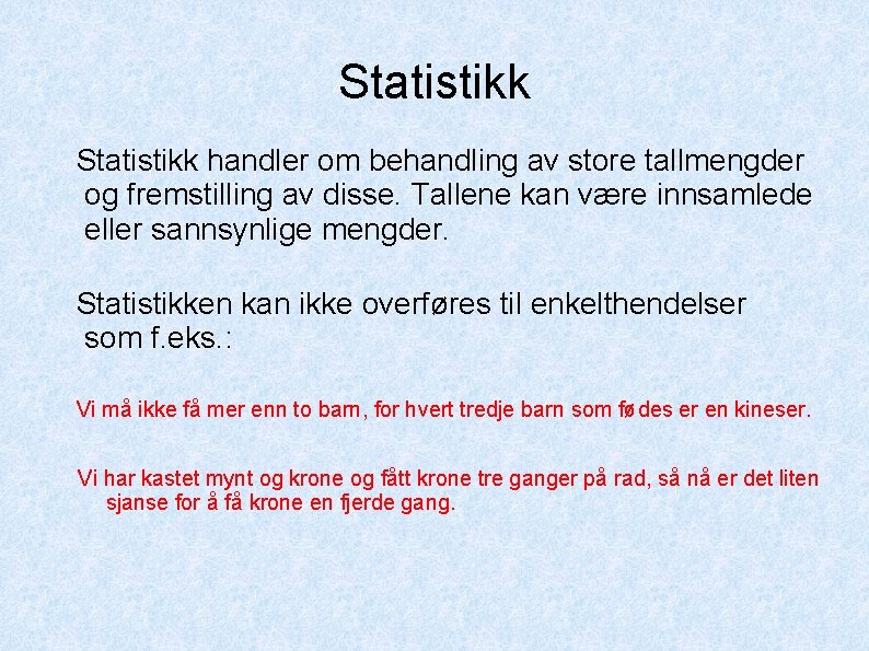 Statistikk handler om behandling av store tallmengder og fremstilling av disse. Tallene kan være