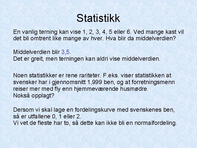 Statistikk En vanlig terning kan vise 1, 2, 3, 4, 5 eller 6. Ved