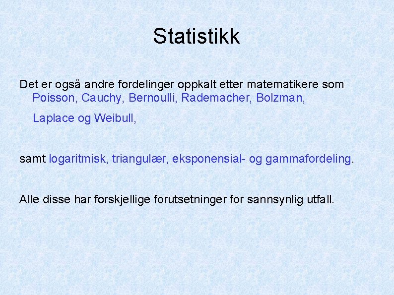 Statistikk Det er også andre fordelinger oppkalt etter matematikere som Poisson, Cauchy, Bernoulli, Rademacher,
