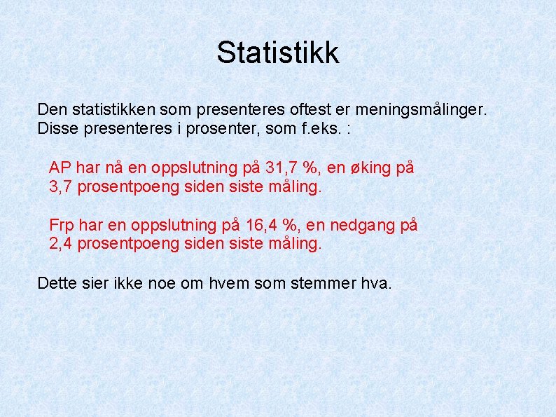Statistikk Den statistikken som presenteres oftest er meningsmålinger. Disse presenteres i prosenter, som f.