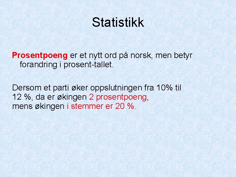 Statistikk Prosentpoeng er et nytt ord på norsk, men betyr forandring i prosent-tallet. Dersom