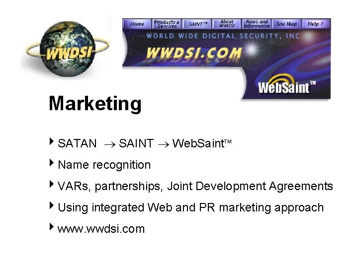 Marketing 4 SATAN ® SAINT ® Web. Saint. TM 4 Name recognition 4 VARs,
