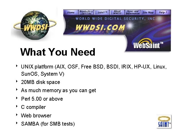 What You Need 8 UNIX platform (AIX, OSF, Free BSD, BSDI, IRIX, HP-UX, Linux,