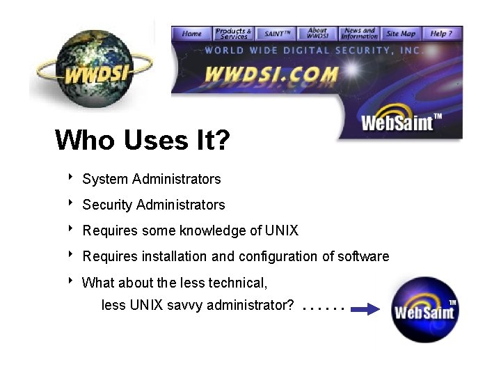 Who Uses It? 8 System Administrators 8 Security Administrators 8 Requires some knowledge of