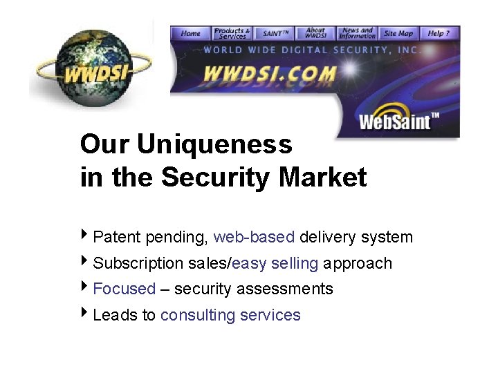 Our Uniqueness in the Security Market 4 Patent pending, web-based delivery system 4 Subscription