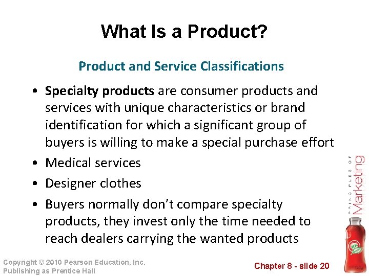 What Is a Product? Product and Service Classifications • Specialty products are consumer products