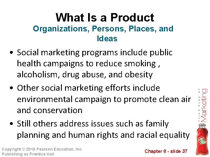 What Is a Product Organizations, Persons, Places, and Ideas • Social marketing programs include