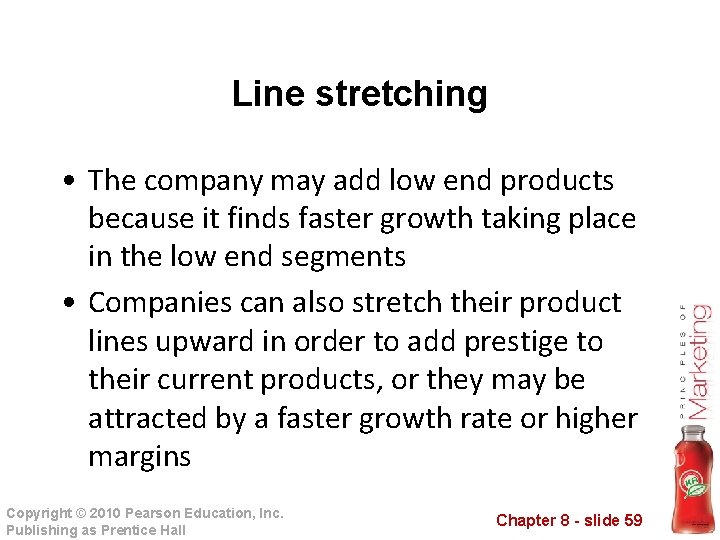 Line stretching • The company may add low end products because it finds faster
