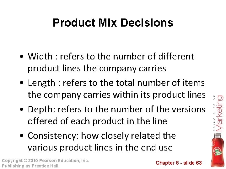 Product Mix Decisions • Width : refers to the number of different product lines