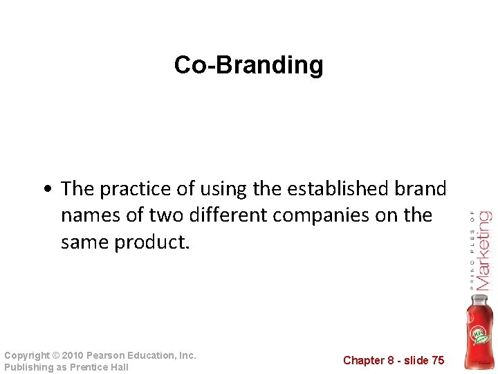 Co-Branding • The practice of using the established brand names of two different companies