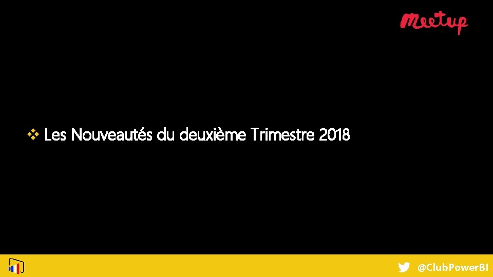 v Les Nouveautés du deuxième Trimestre 2018 @Club. Power. BI 
