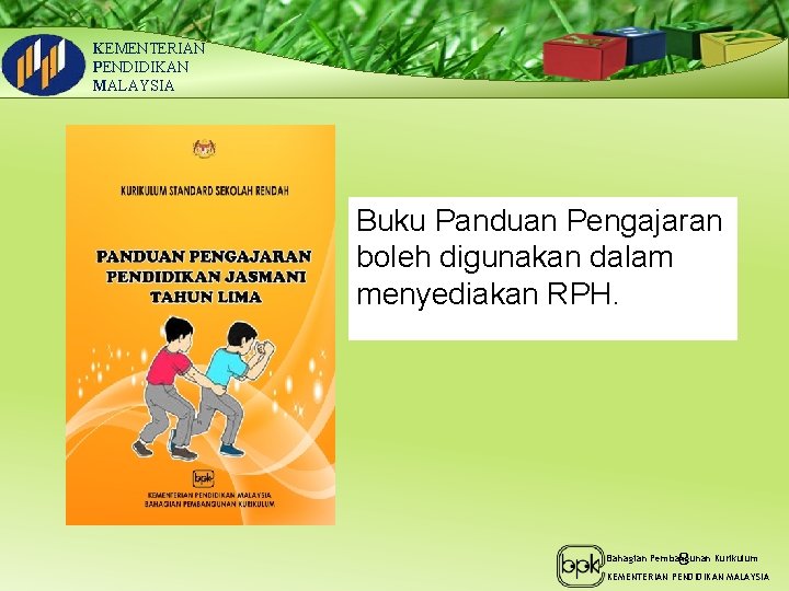 KEMENTERIAN PENDIDIKAN MALAYSIA Buku Panduan Pengajaran boleh digunakan dalam menyediakan RPH. 8 Bahagian Pembangunan