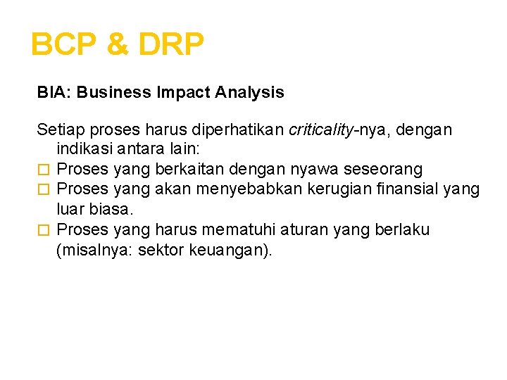 BCP & DRP BIA: Business Impact Analysis Setiap proses harus diperhatikan criticality-nya, dengan indikasi